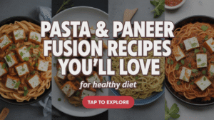 Pasta & Paneer Fusion Recipes You’ll Love