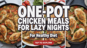 One-Pot Chicken Meals for Lazy Nights